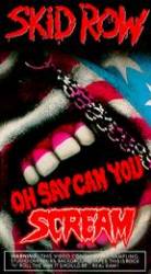Skid Row (USA) : Oh Say Can You Scream